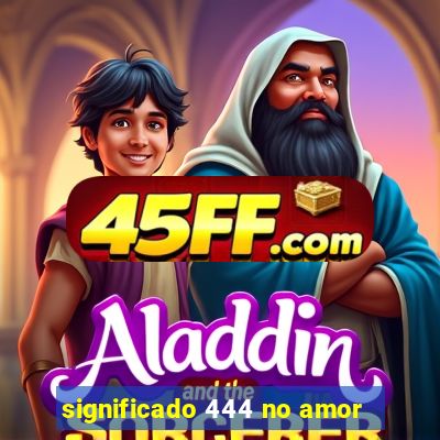 significado 444 no amor